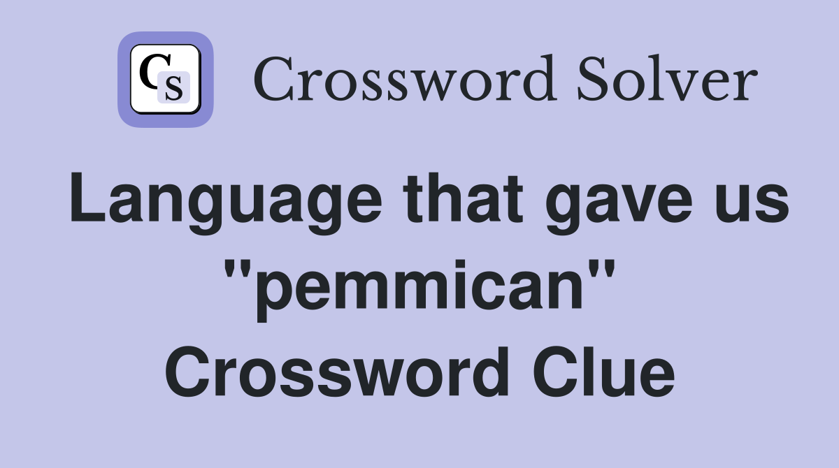 Language that gave us "pemmican" Crossword Clue