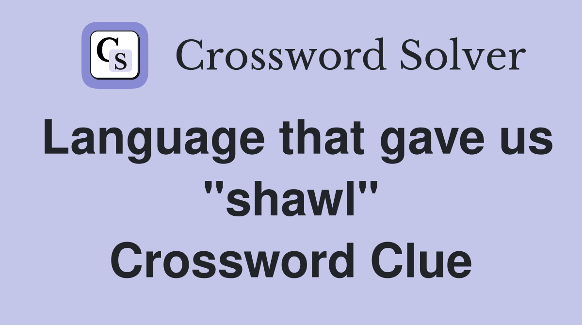 Language that gave us "shawl" Crossword Clue