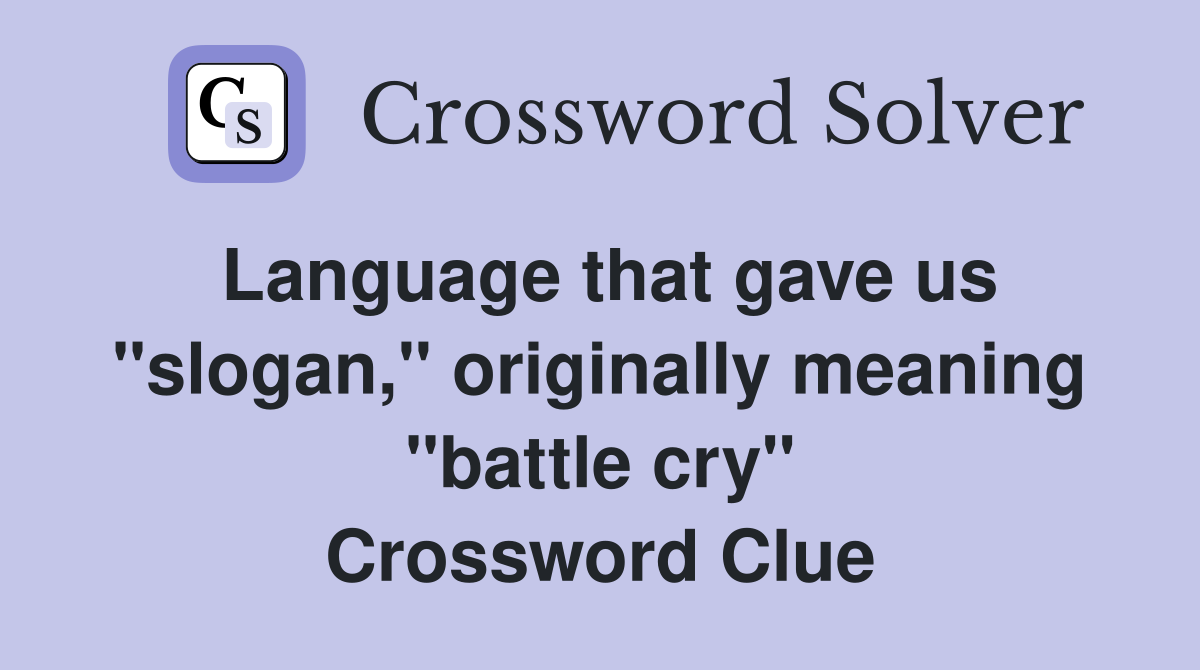 Language that gave us "slogan," originally meaning "battle cry" Crossword Clue