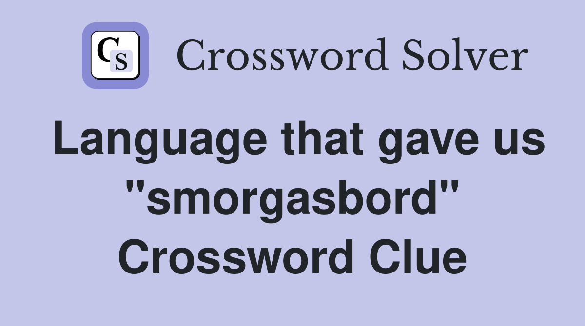 Language that gave us "smorgasbord" Crossword Clue