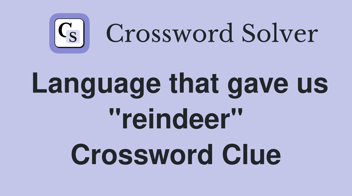Language that gave us ''reindeer'' Crossword Clue