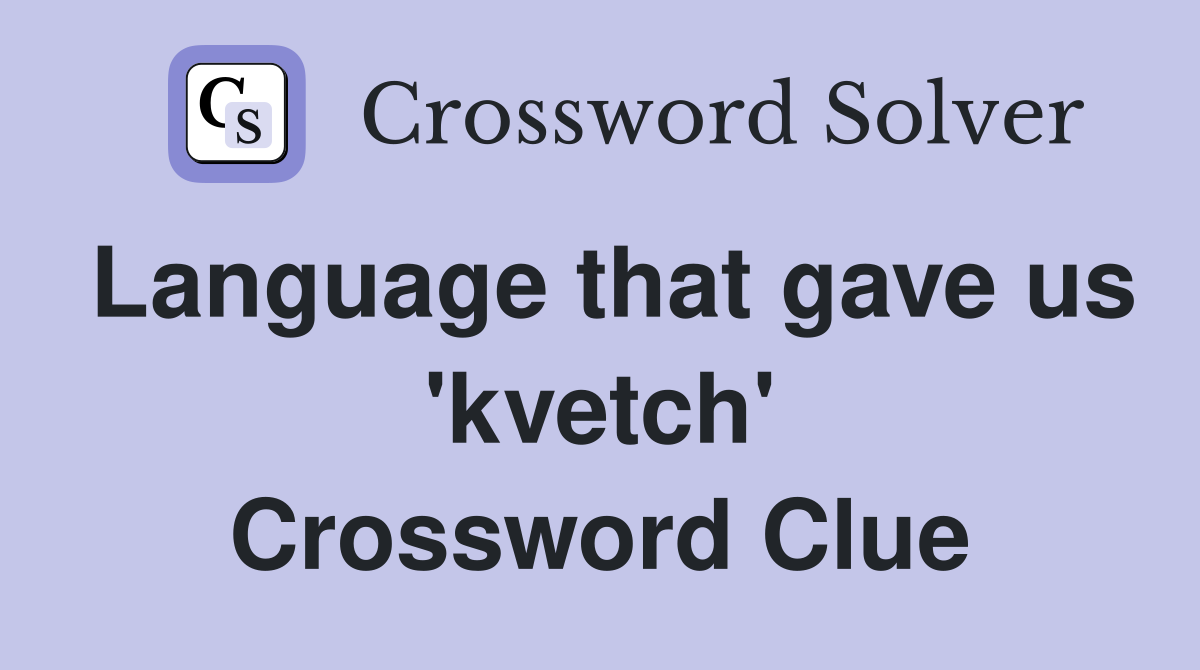 Language that gave us 'kvetch' Crossword Clue