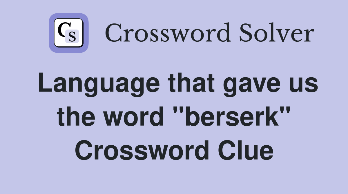 Language that gave us the word "berserk" Crossword Clue