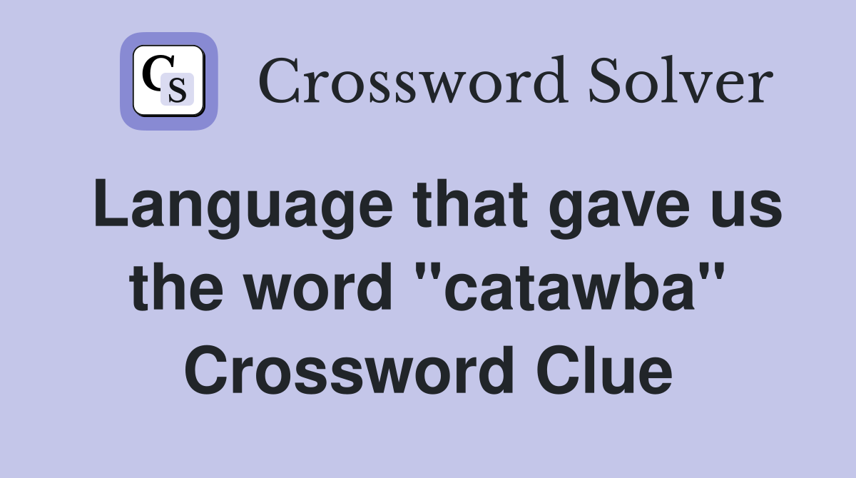 Language that gave us the word "catawba" Crossword Clue
