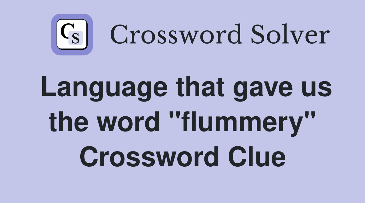 Language that gave us the word "flummery" Crossword Clue