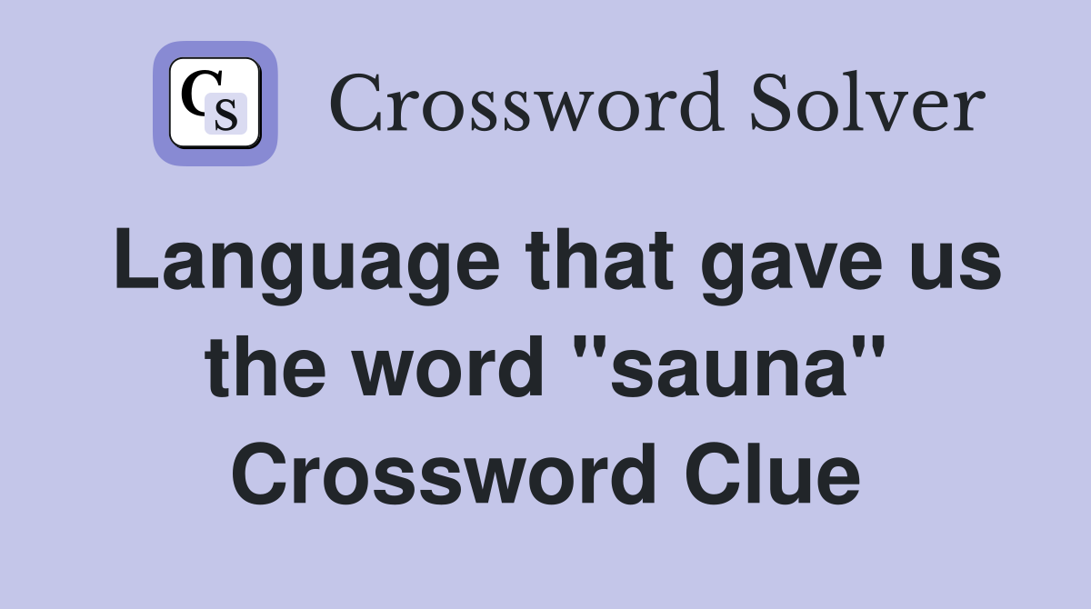 Language that gave us the word "sauna" Crossword Clue