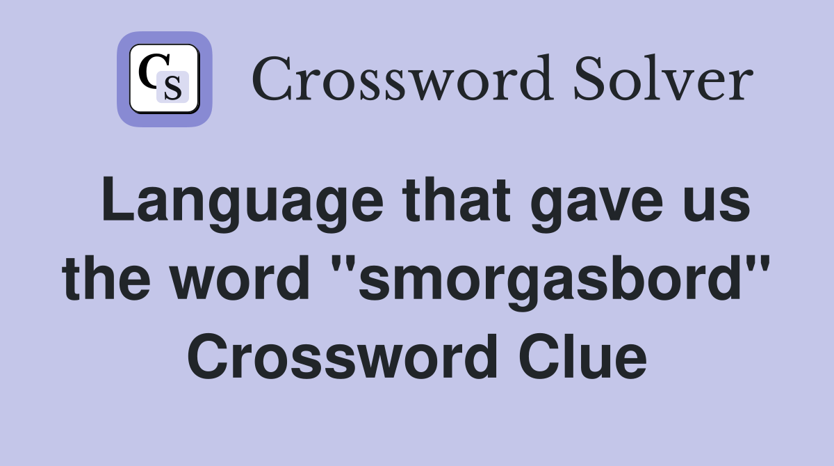 Language that gave us the word "smorgasbord" Crossword Clue