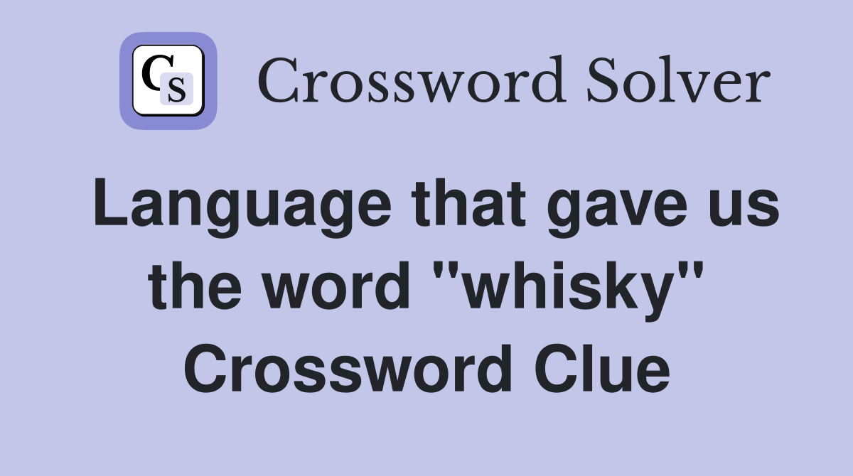 Language that gave us the word "whisky" Crossword Clue