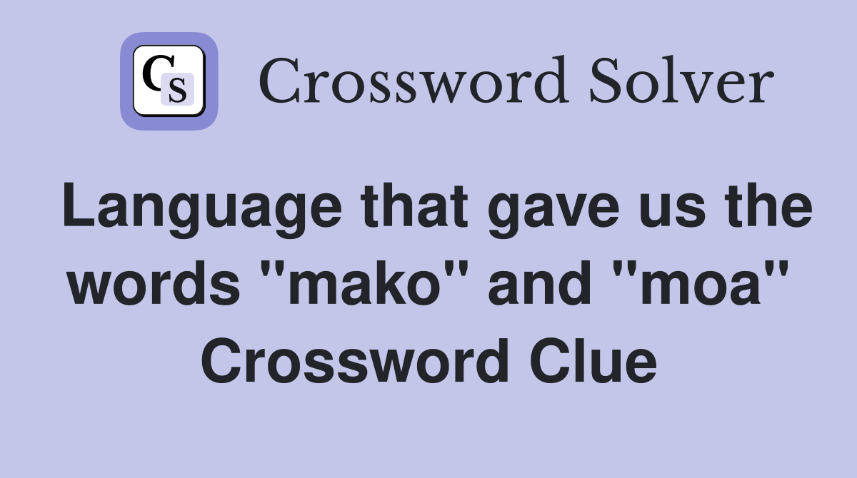 Language that gave us the words "mako" and "moa" Crossword Clue
