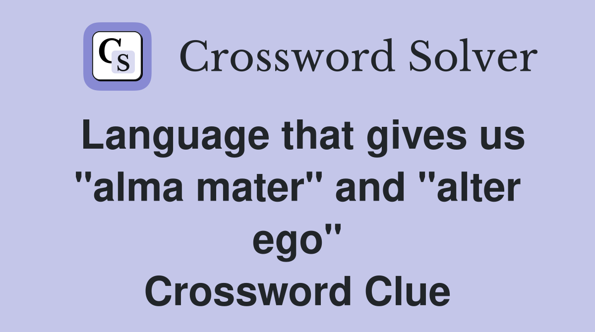 Language that gives us "alma mater" and "alter ego" Crossword Clue