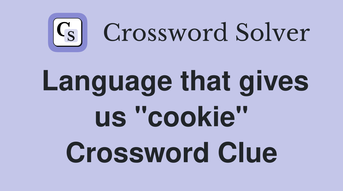 Language that gives us "cookie" Crossword Clue