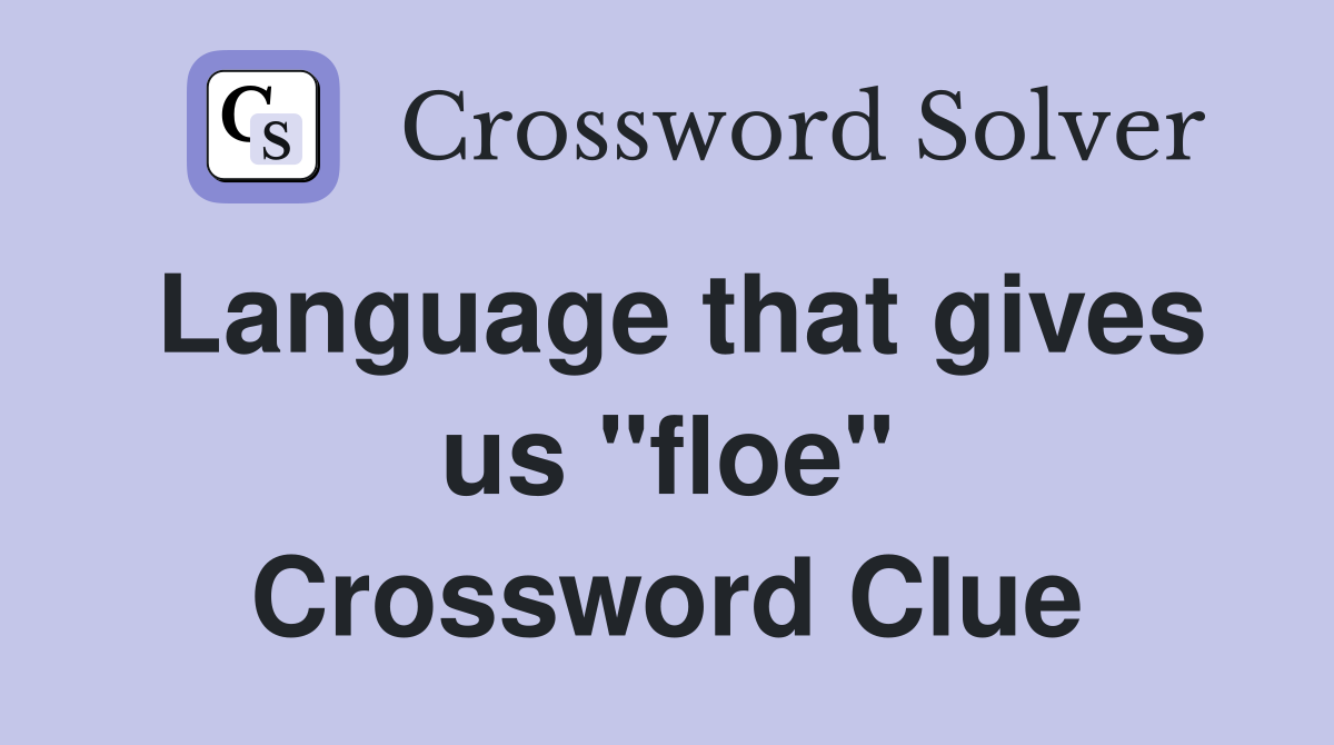Language that gives us "floe" Crossword Clue