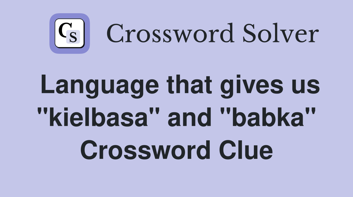 Language that gives us "kielbasa" and "babka" Crossword Clue