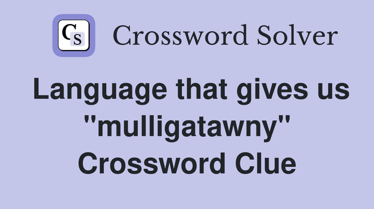 Language that gives us "mulligatawny" Crossword Clue