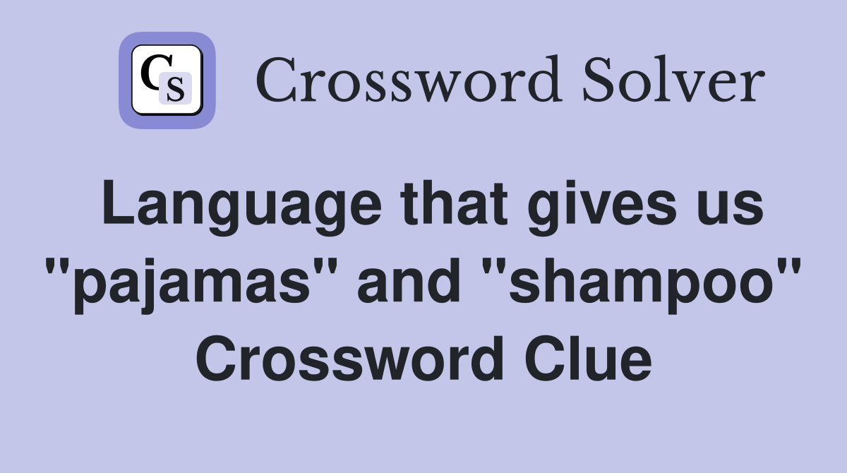 Language that gives us "pajamas" and "shampoo" Crossword Clue