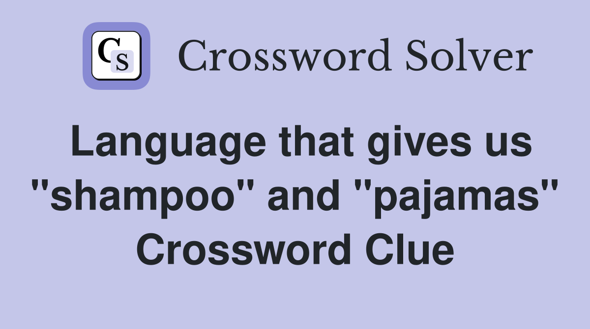 Language that gives us "shampoo" and "pajamas" Crossword Clue