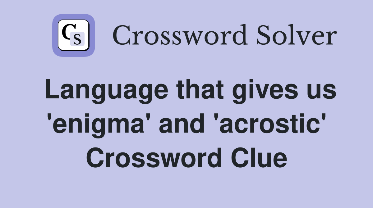 Language that gives us 'enigma' and 'acrostic' Crossword Clue