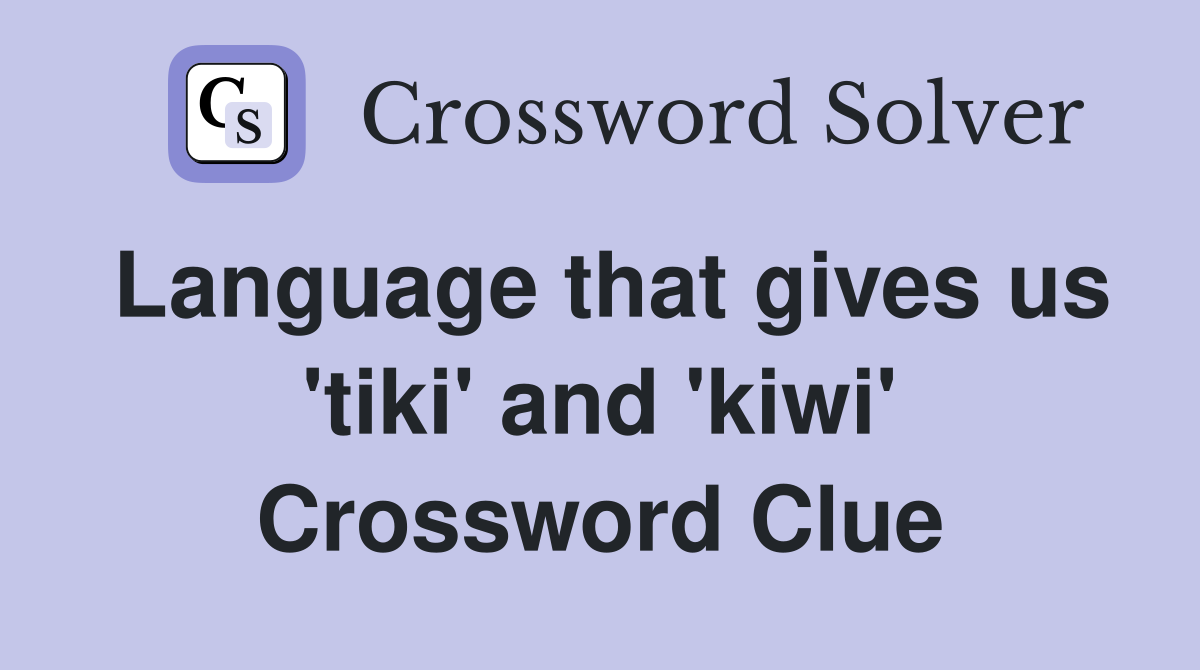 Language that gives us 'tiki' and 'kiwi' Crossword Clue