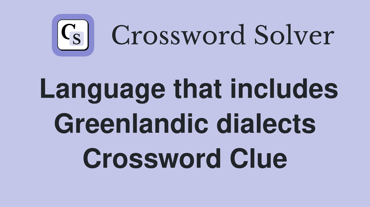 Language that includes Greenlandic dialects Crossword Clue