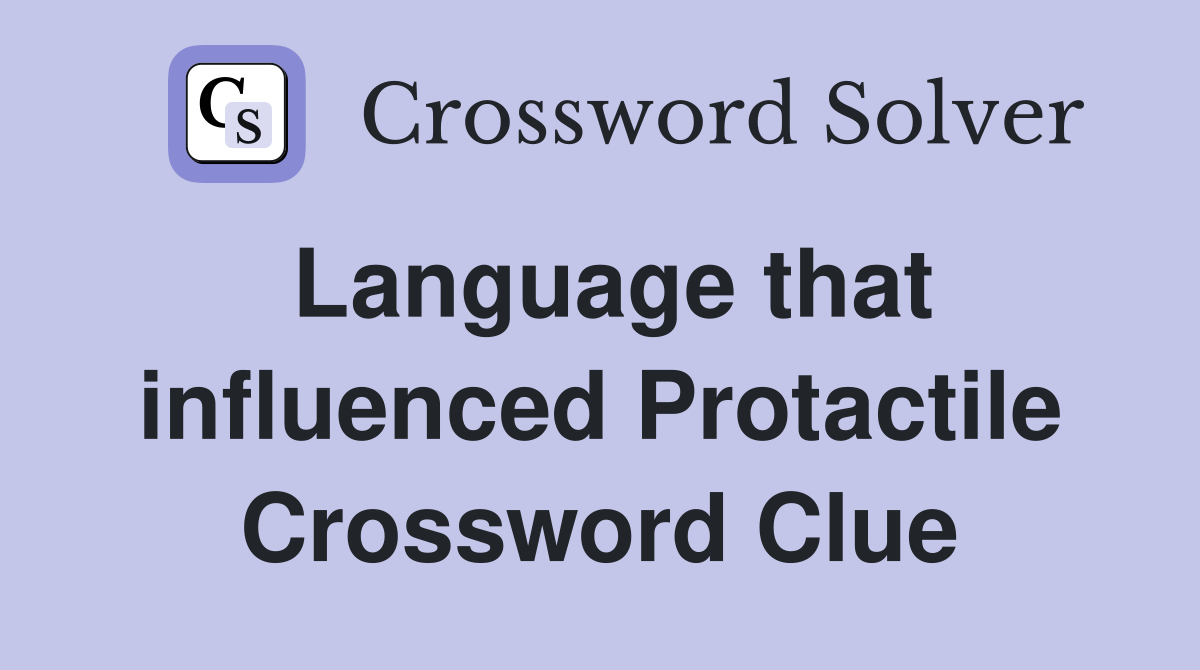 Language that influenced Protactile Crossword Clue