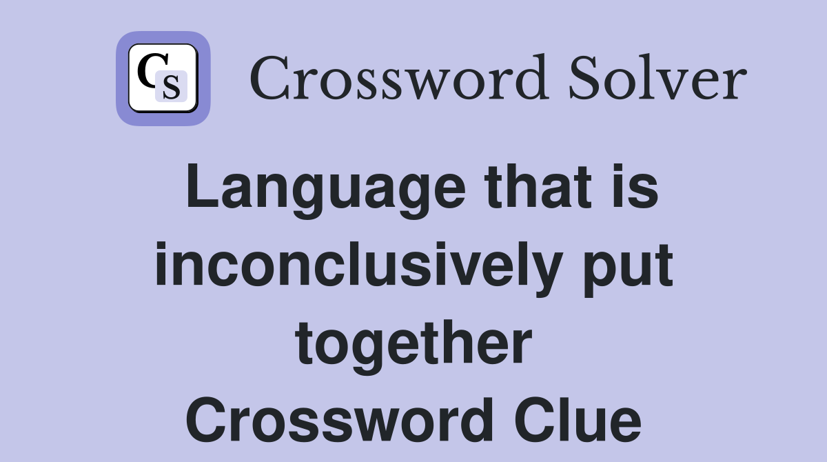 Language that is inconclusively put together Crossword Clue