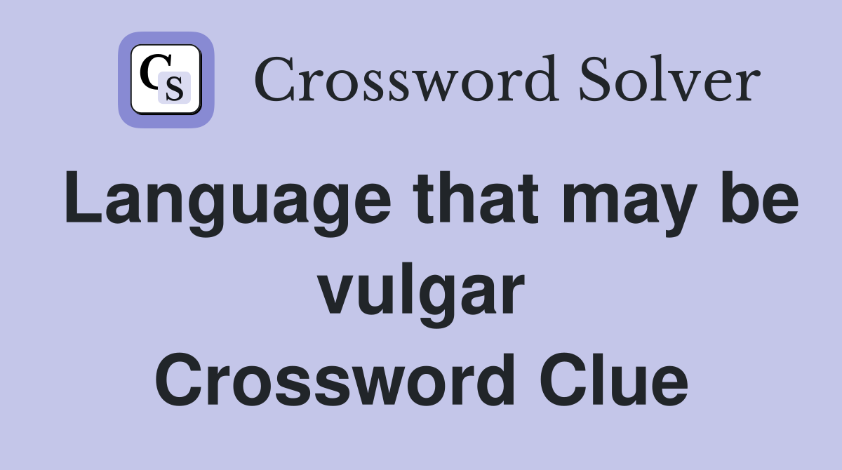 Language that may be vulgar Crossword Clue
