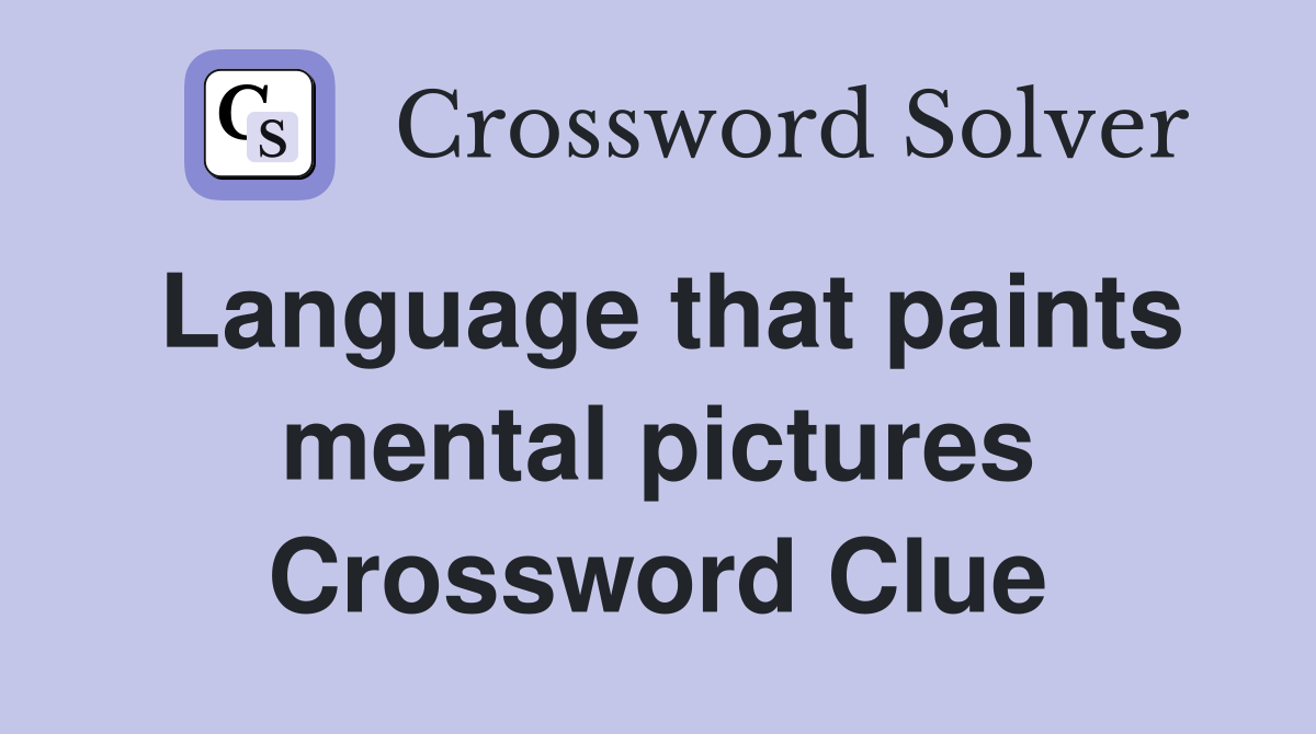 Language that paints mental pictures Crossword Clue