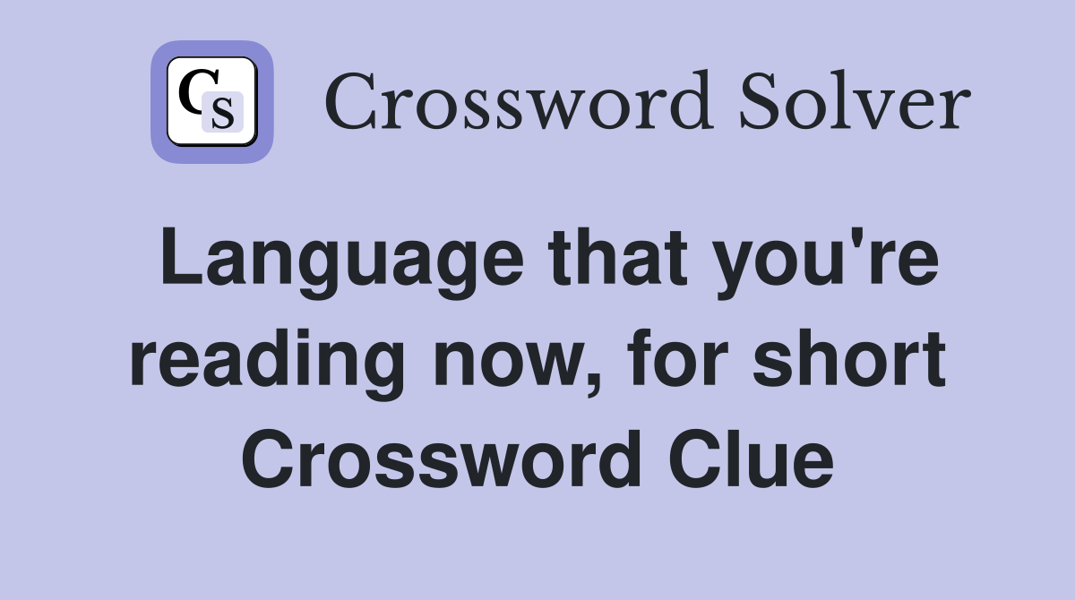 Language that you're reading now, for short Crossword Clue