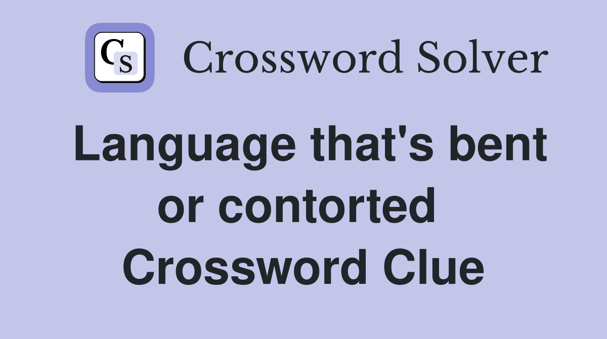 Language that's bent or contorted  Crossword Clue