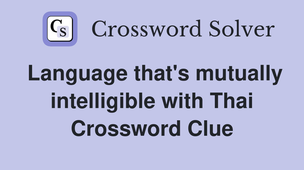 Language that's mutually intelligible with Thai Crossword Clue