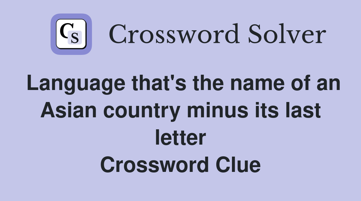 Language that's the name of an Asian country minus its last letter Crossword Clue