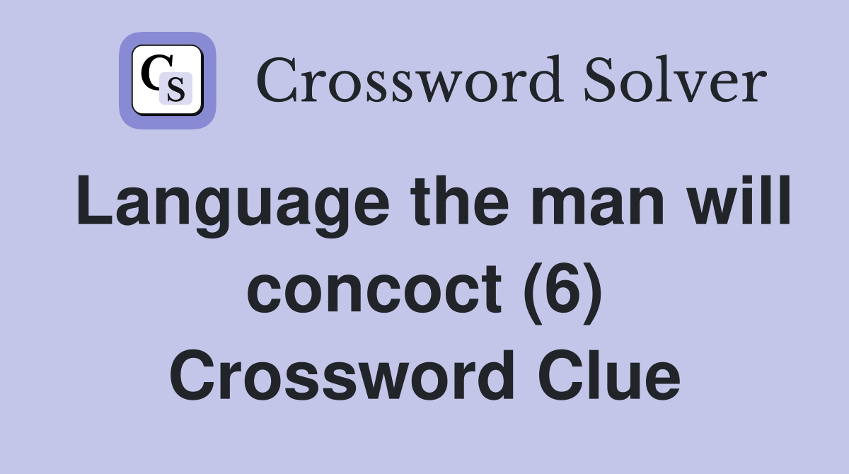 Language the man will concoct (6) Crossword Clue