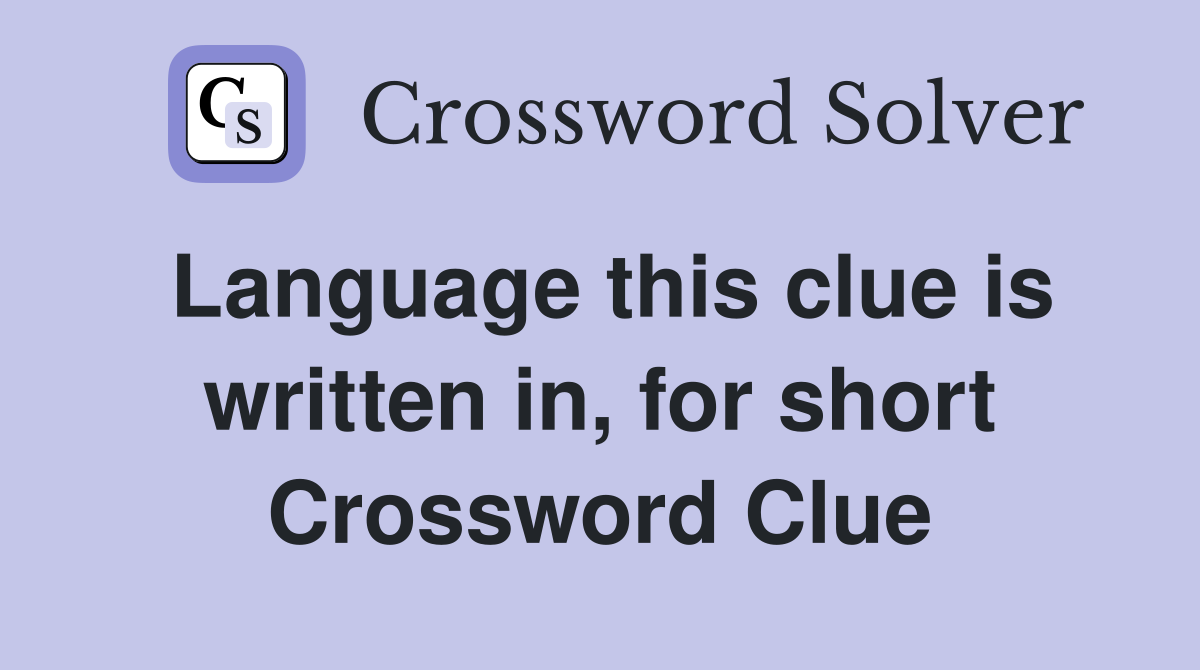Language this clue is written in, for short Crossword Clue