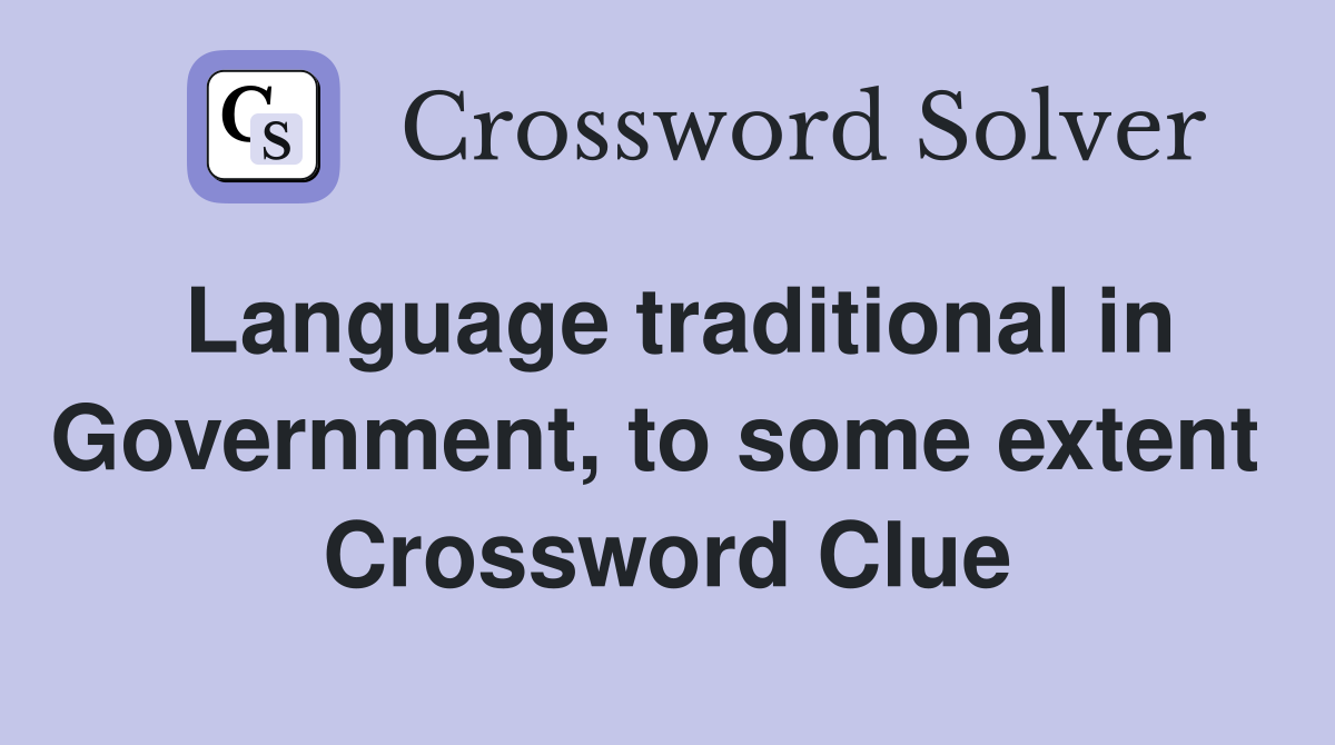 Language traditional in Government, to some extent  Crossword Clue