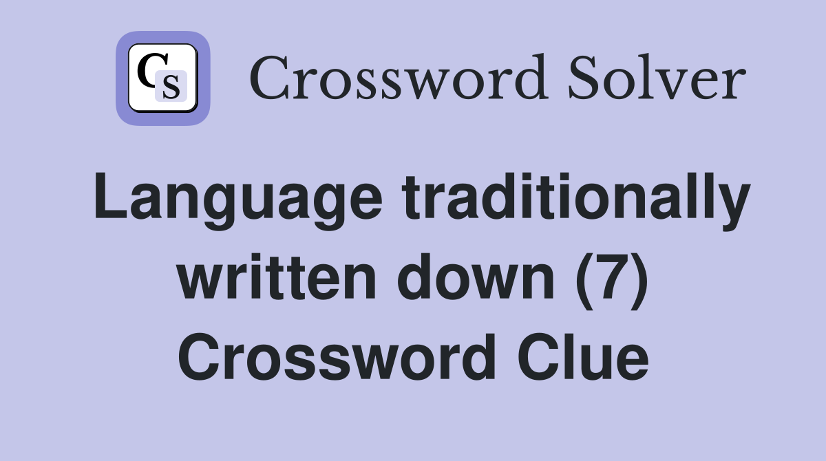 Language traditionally written down (7) Crossword Clue
