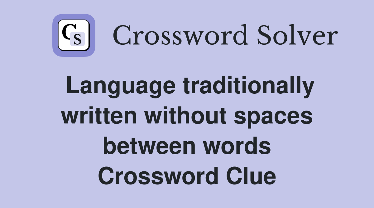 Language traditionally written without spaces between words Crossword Clue
