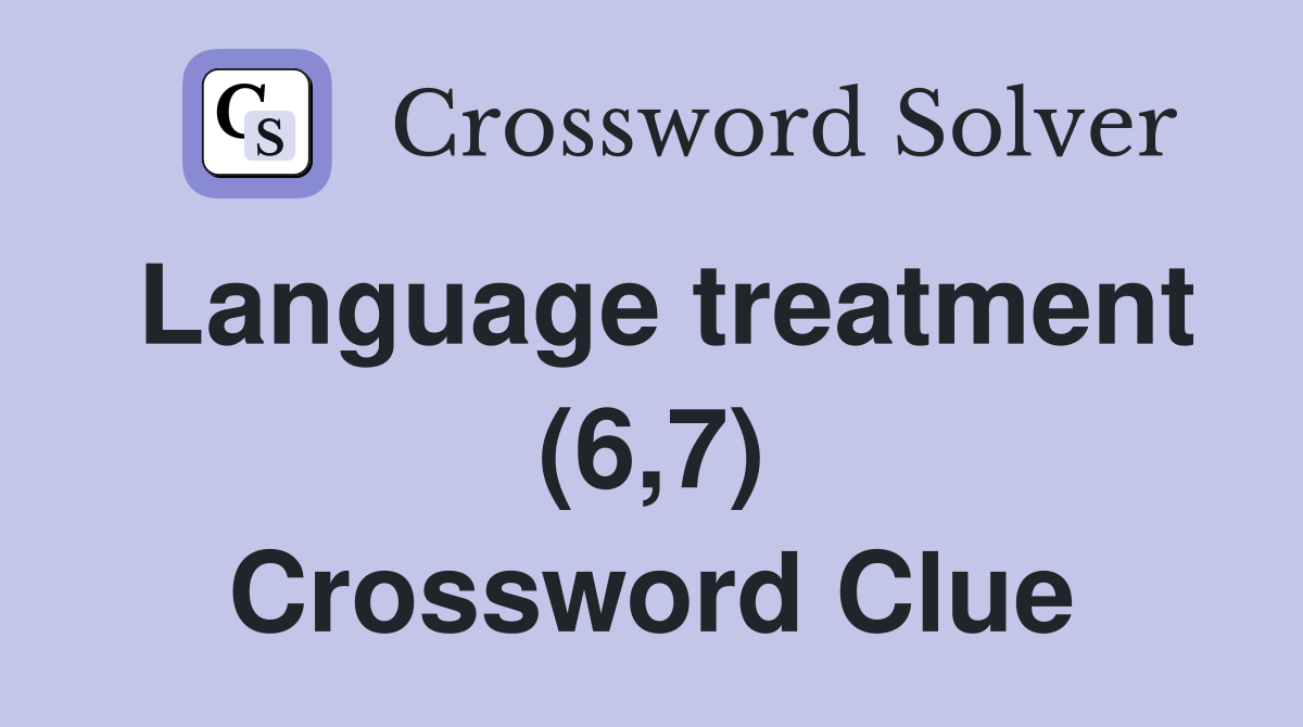 Language treatment (6,7) Crossword Clue