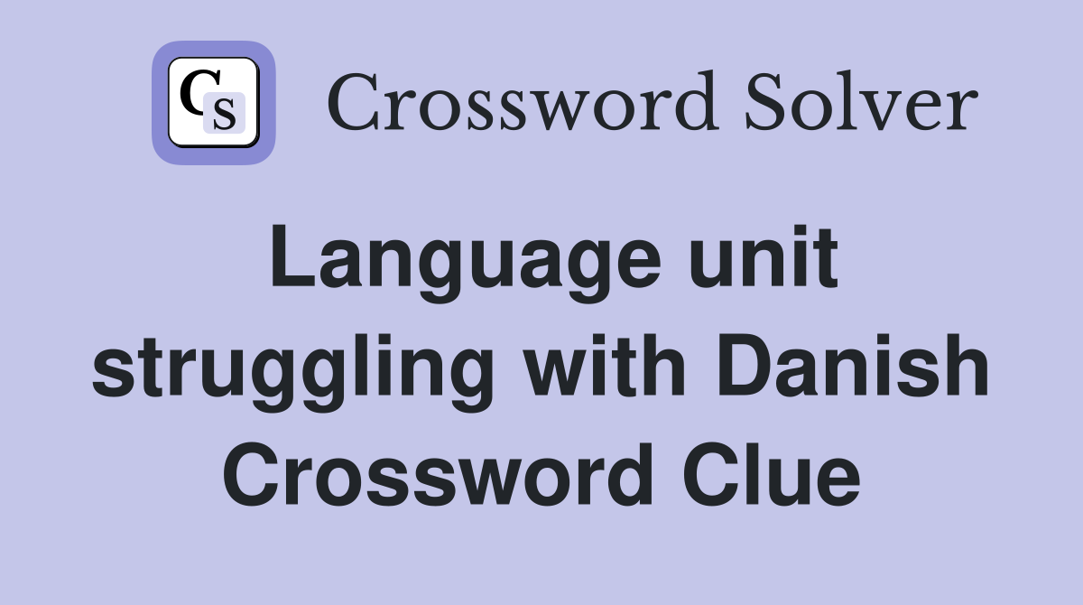 Language unit struggling with Danish Crossword Clue