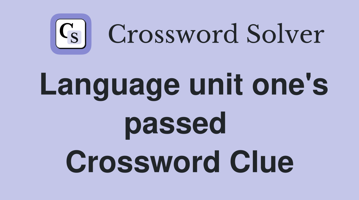 Language unit one's passed  Crossword Clue