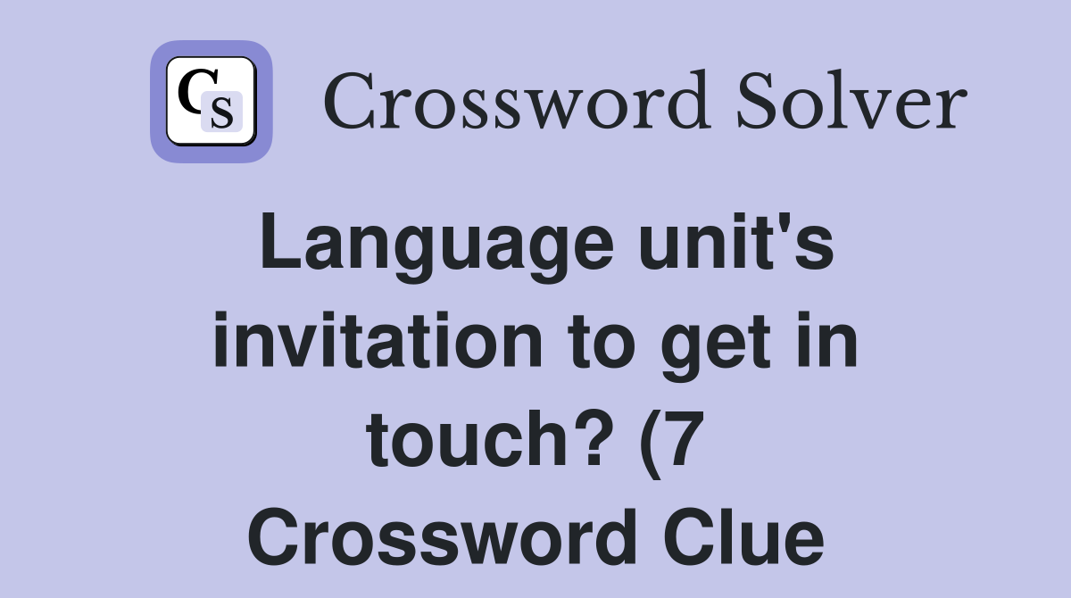Language unit #39 s invitation to get in touch? (7) Crossword Clue Language unit #39 s invitation to get in touch? (7) Crossword Clue