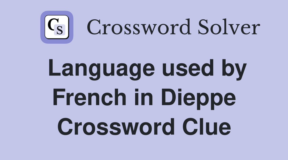 Language used by French in Dieppe Crossword Clue