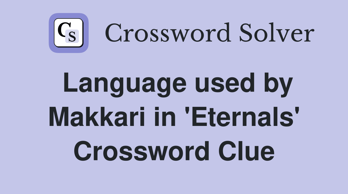 Language used by Makkari in 'Eternals' Crossword Clue