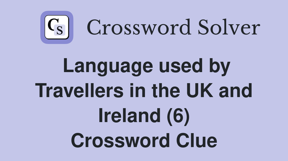 Language used by Travellers in the UK and Ireland (6) Crossword Clue