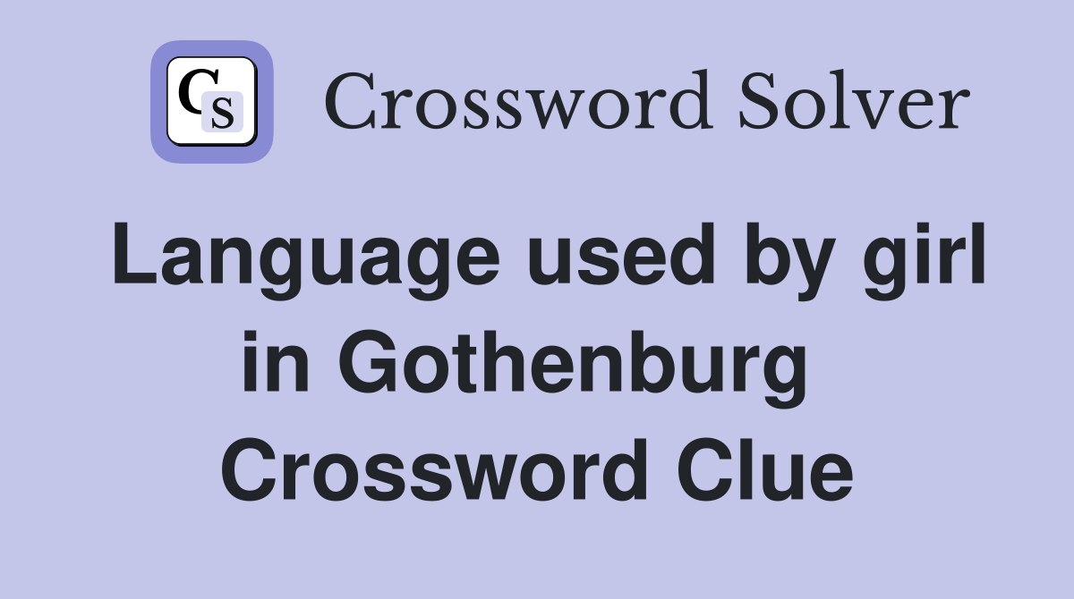Language used by girl in Gothenburg  Crossword Clue