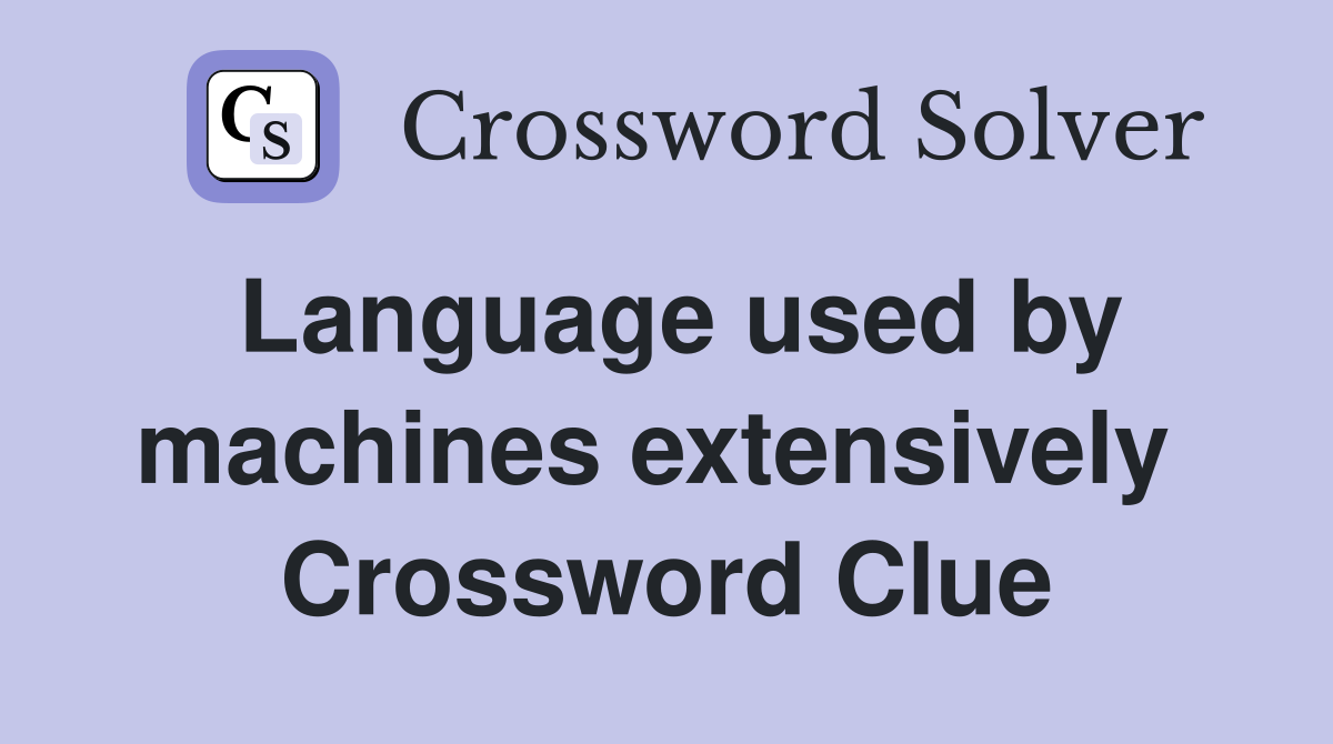 Language used by machines extensively  Crossword Clue