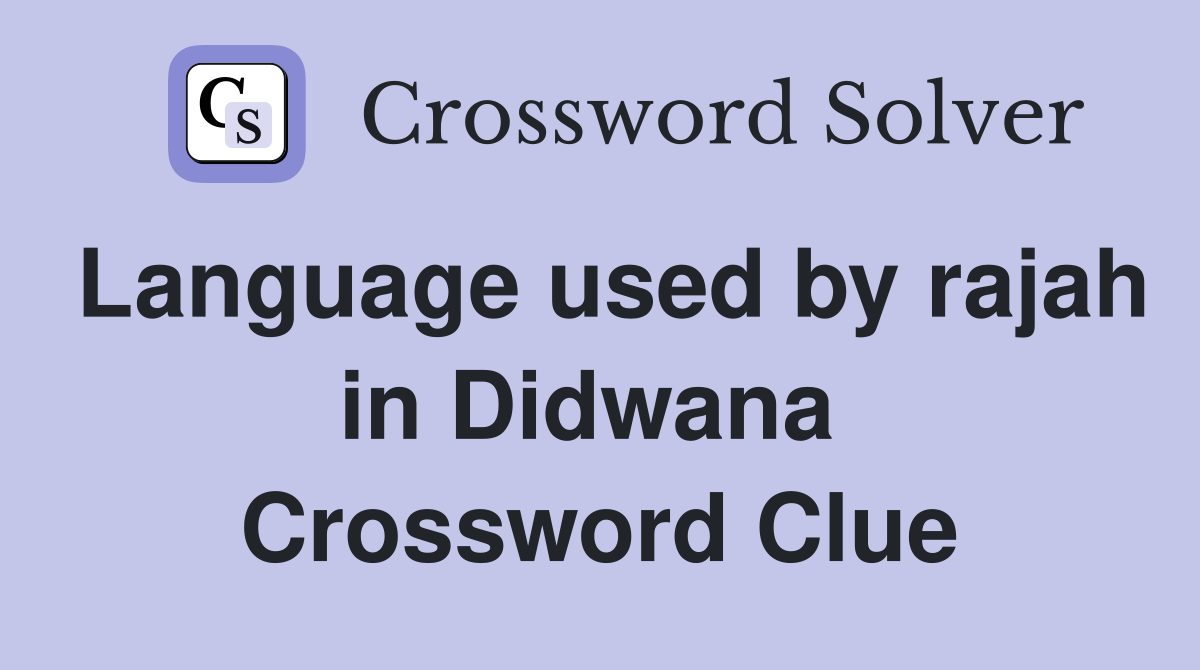 Language used by rajah in Didwana  Crossword Clue