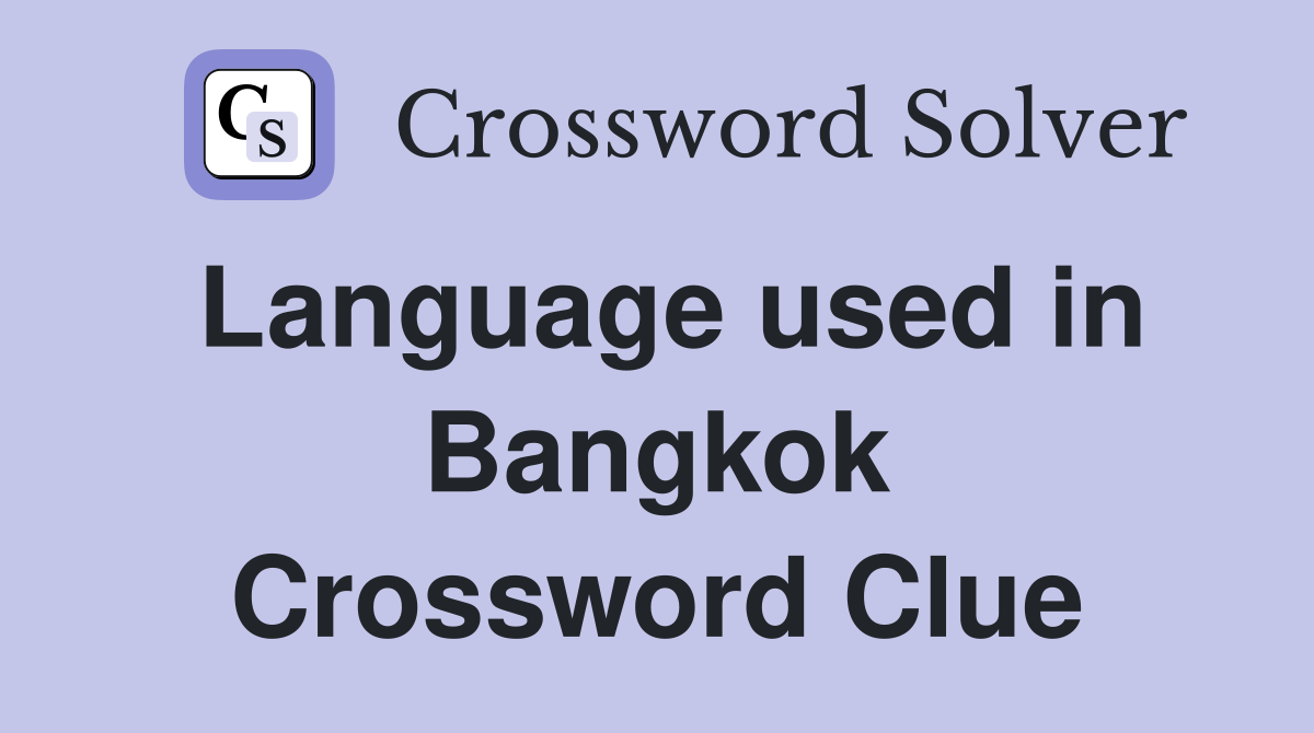 Language used in Bangkok Crossword Clue