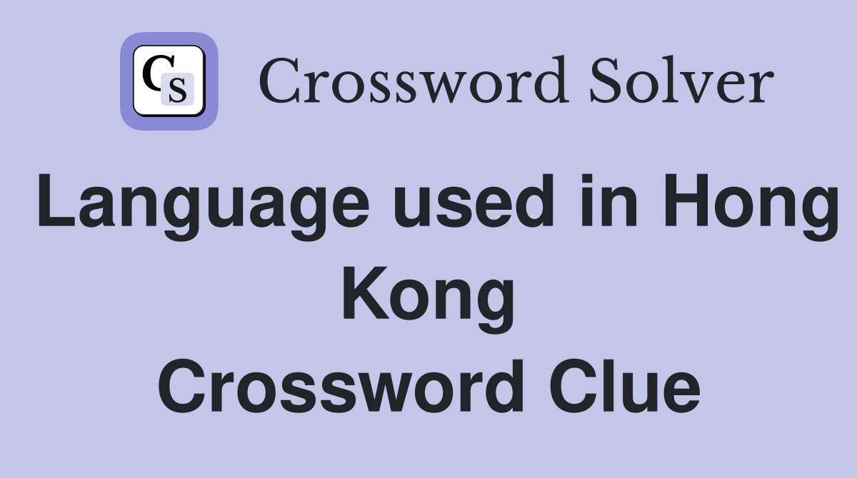 Language used in Hong Kong Crossword Clue