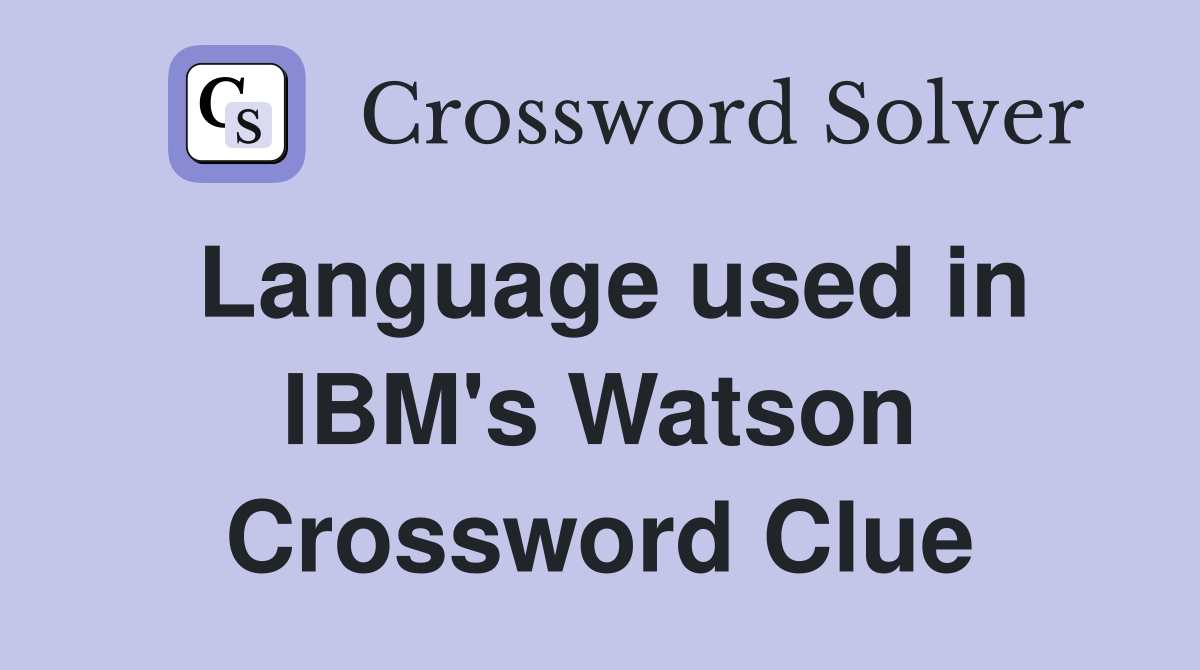 Language used in IBM's Watson Crossword Clue