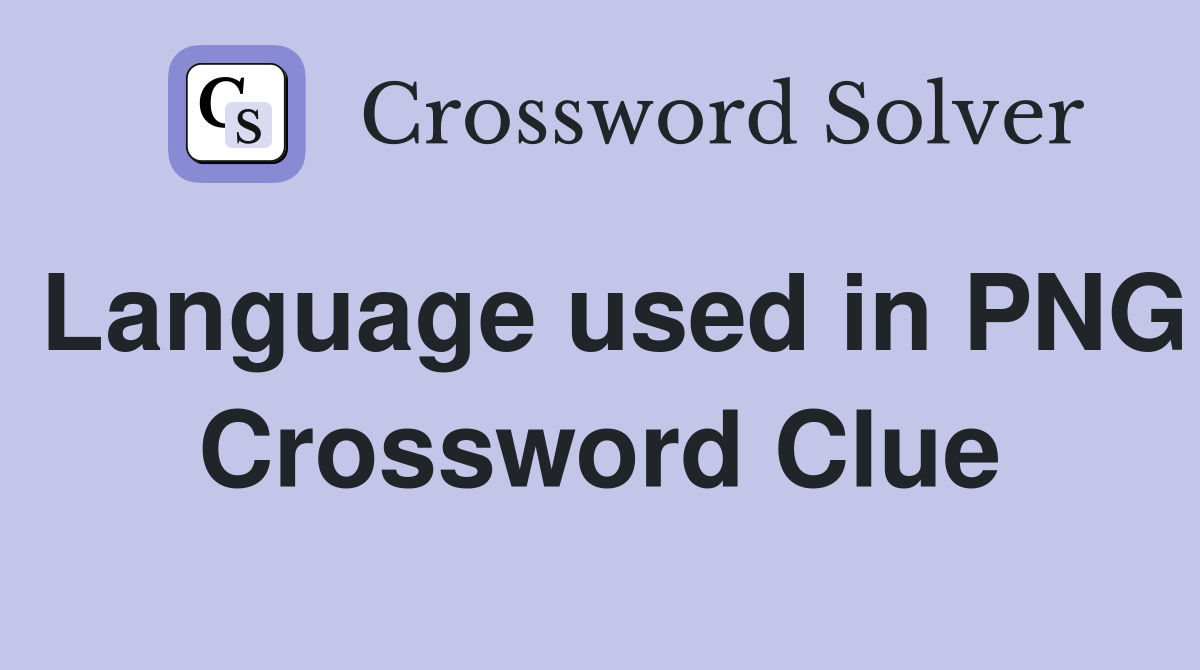 Language used in PNG Crossword Clue